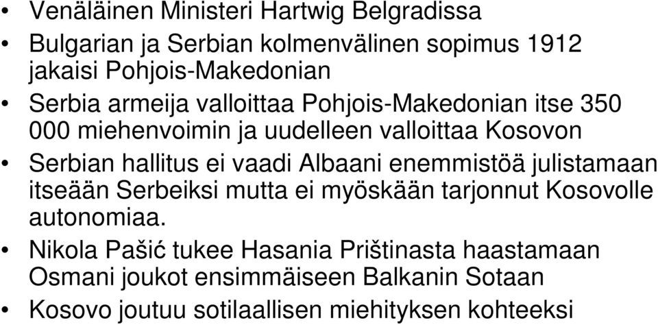 ei vaadi Albaani enemmistöä julistamaan itseään Serbeiksi mutta ei myöskään tarjonnut Kosovolle autonomiaa.