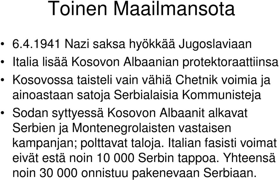 vain vähiä Chetnik voimia ja ainoastaan satoja Serbialaisia Kommunisteja Sodan syttyessä Kosovon Albaanit