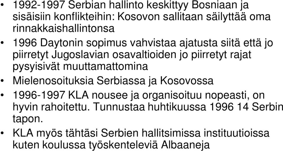 muuttamattomina Mielenosoituksia Serbiassa ja Kosovossa 1996-1997 KLA nousee ja organisoituu nopeasti, on hyvin rahoitettu.