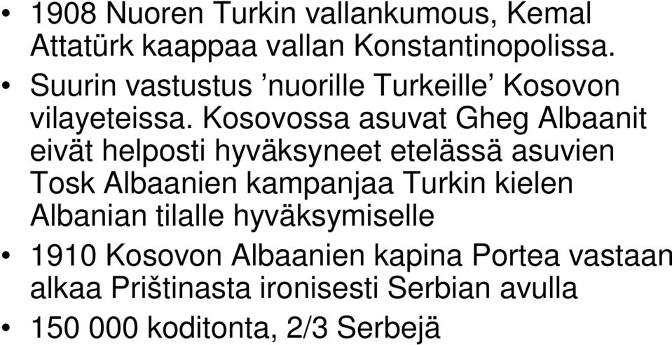 Kosovossa asuvat Gheg Albaanit eivät helposti hyväksyneet etelässä asuvien Tosk Albaanien kampanjaa