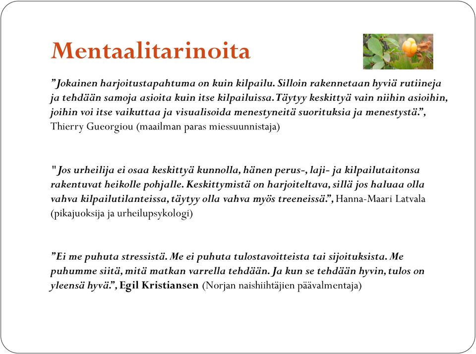 , Thierry Gueorgiou (maailman paras miessuunnistaja) "Jos urheilija ei osaa keskittyä kunnolla, hänen perus-, laji- ja kilpailutaitonsa rakentuvat heikolle pohjalle.