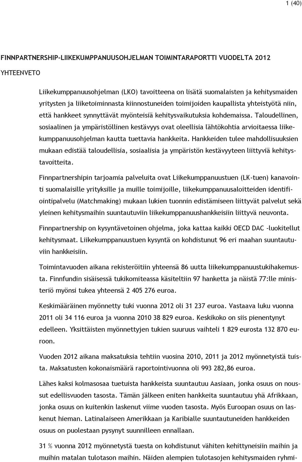 Taloudellinen, sosiaalinen ja ympäristöllinen kestävyys ovat oleellisia lähtökohtia arvioitaessa liikekumppanuusohjelman kautta tuettavia hankkeita.