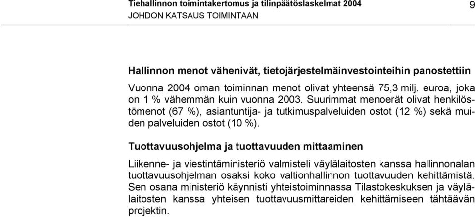 Suurimmat menoerät olivat henkilöstömenot (67 %), asiantuntija- ja tutkimuspalveluiden ostot (12 %) sekä muiden palveluiden ostot (10 %).