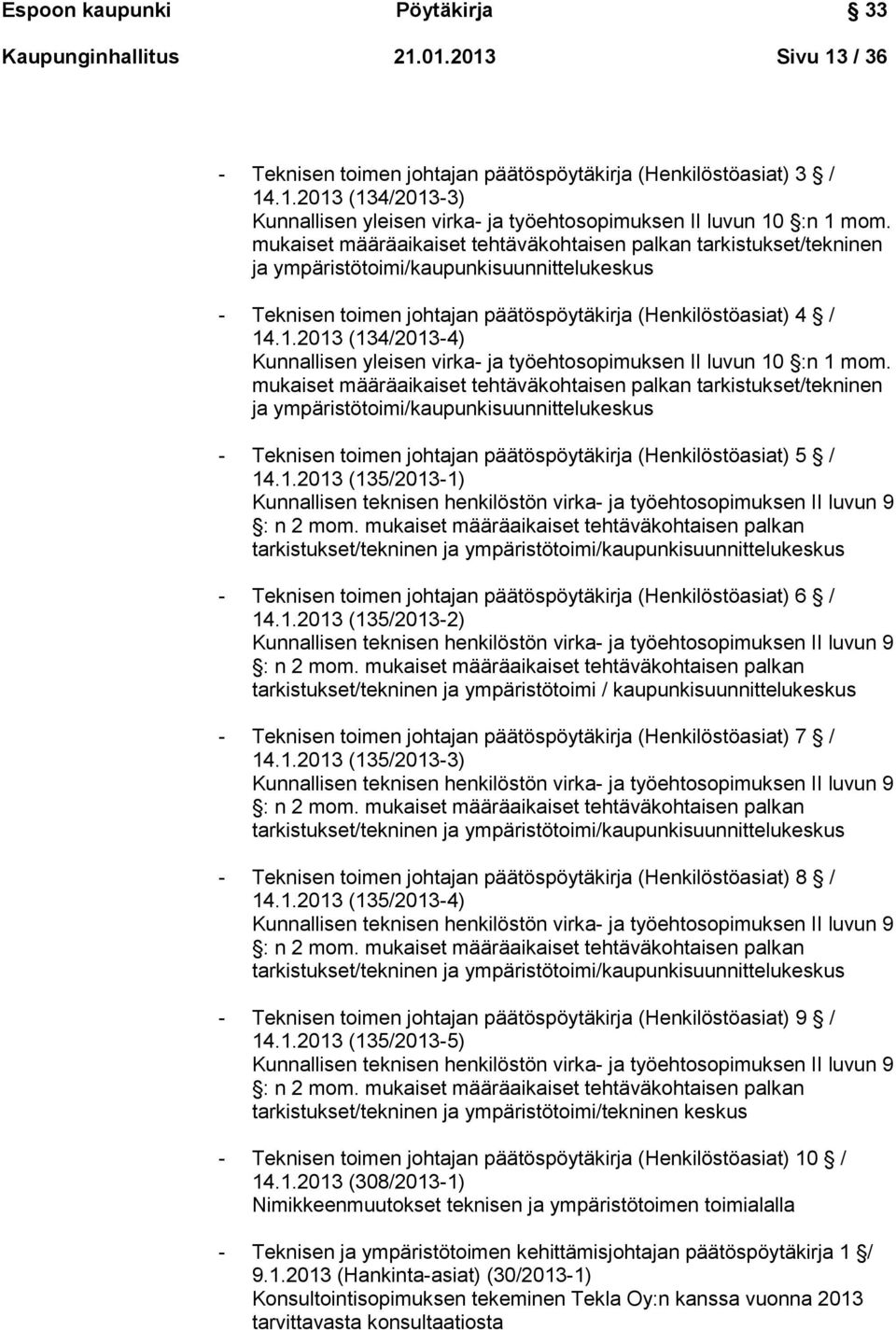 .1.2013 (134/2013-4) Kunnallisen yleisen virka- ja työehtosopimuksen II luvun 10 :n 1 mom.