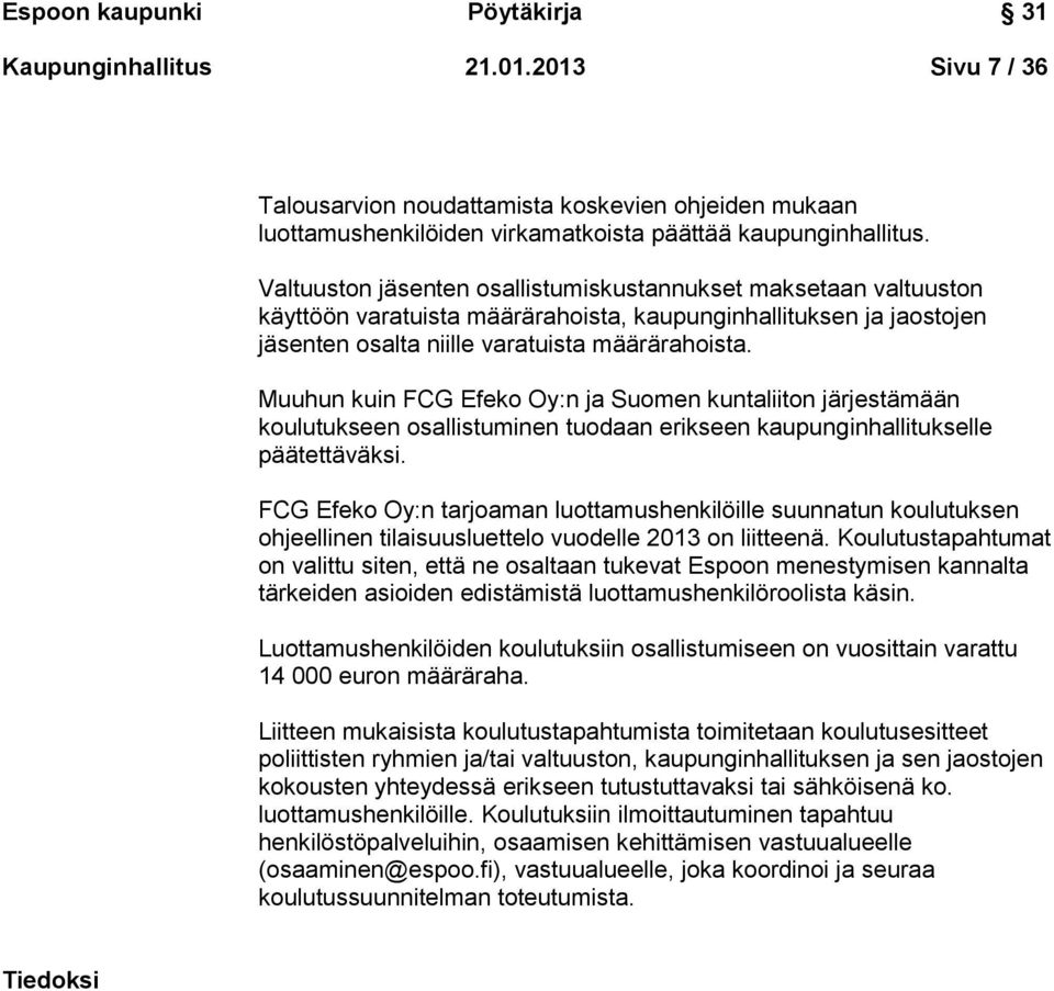 Muuhun kuin FCG Efeko Oy:n ja Suomen kuntaliiton järjestämään koulutukseen osallistuminen tuodaan erikseen kaupunginhallitukselle päätettäväksi.