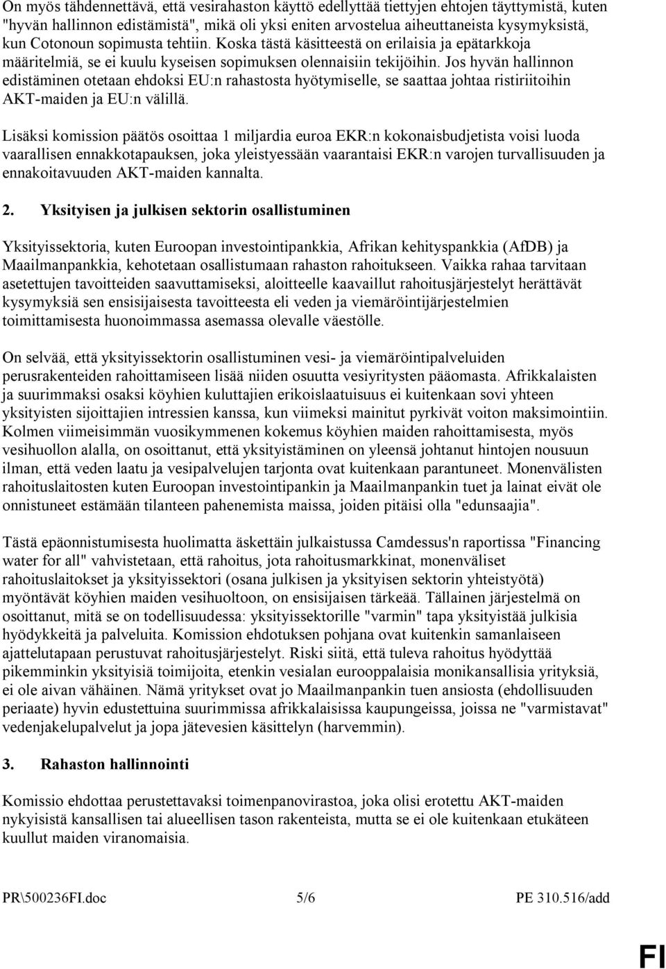 Jos hyvän hallinnon edistäminen otetaan ehdoksi EU:n rahastosta hyötymiselle, se saattaa johtaa ristiriitoihin AKT-maiden ja EU:n välillä.