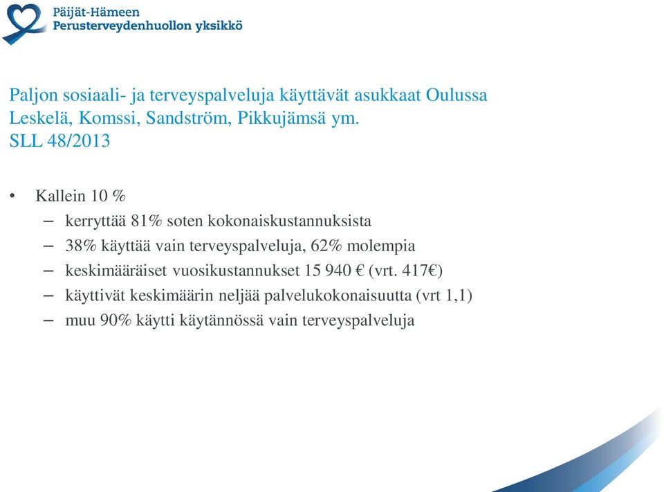 SLL 48/2013 Kallein 10 % kerryttää 81% soten kokonaiskustannuksista 38% käyttää vain