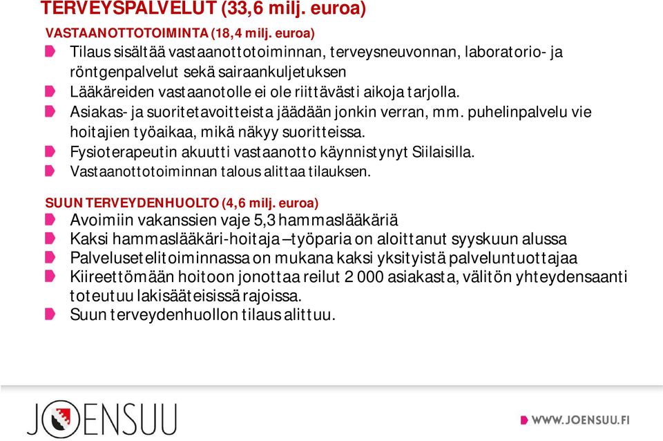 Asiakas- ja suoritetavoitteista jäädään jonkin verran, mm. puhelinpalvelu vie hoitajien työaikaa, mikä näkyy suoritteissa. Fysioterapeutin akuutti vastaanotto käynnistynyt Siilaisilla.