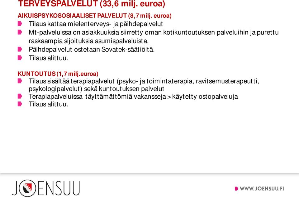 raskaampia sijoituksia asumispalveluista. Päihdepalvelut ostetaan Sovatek-säätiöltä. Tilaus alittuu. KUNTOUTUS (1,7 milj.