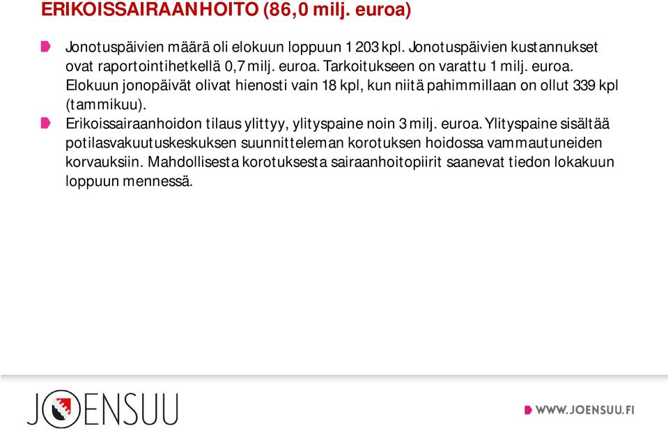 Tarkoitukseen on varattu 1 milj. euroa. Elokuun jonopäivät olivat hienosti vain 18 kpl, kun niitä pahimmillaan on ollut 339 kpl (tammikuu).