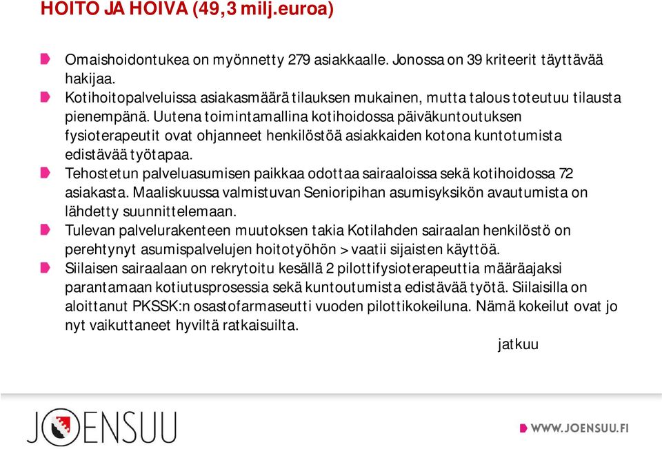 Uutena toimintamallina kotihoidossa päiväkuntoutuksen fysioterapeutit ovat ohjanneet henkilöstöä asiakkaiden kotona kuntotumista edistävää työtapaa.