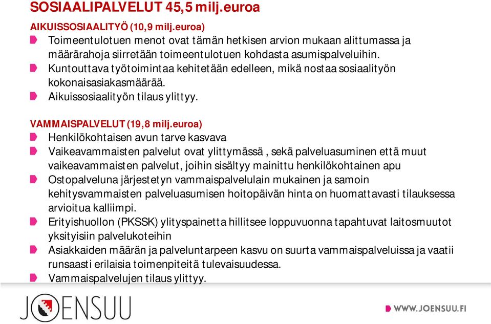 Kuntouttava työtoimintaa kehitetään edelleen, mikä nostaa sosiaalityön kokonaisasiakasmäärää. Aikuissosiaalityön tilaus ylittyy. VAMMAISPALVELUT (19,8 milj.