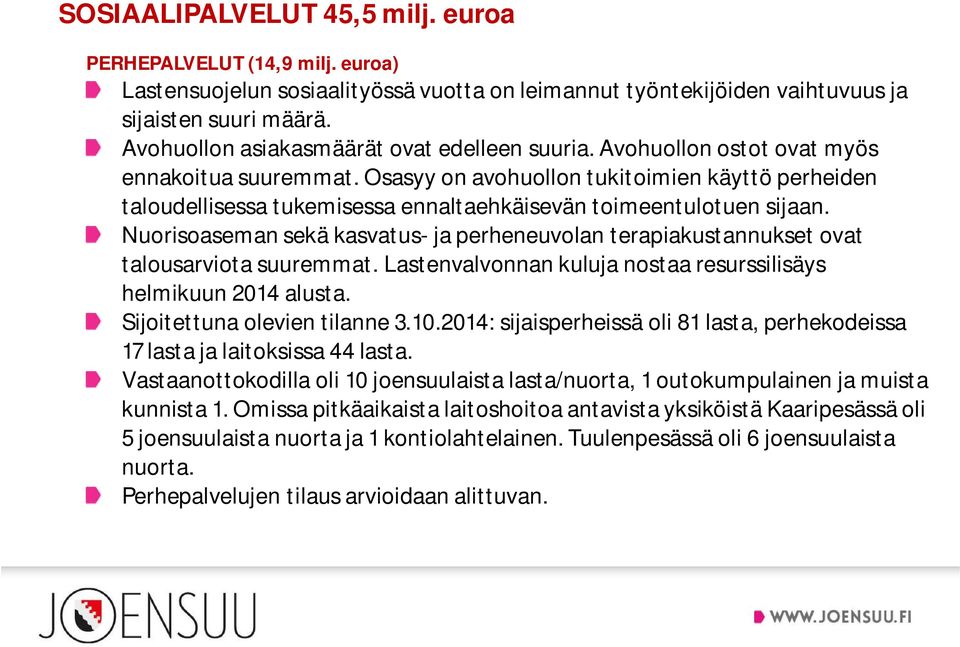 Osasyy on avohuollon tukitoimien käyttö perheiden taloudellisessa tukemisessa ennaltaehkäisevän toimeentulotuen sijaan.