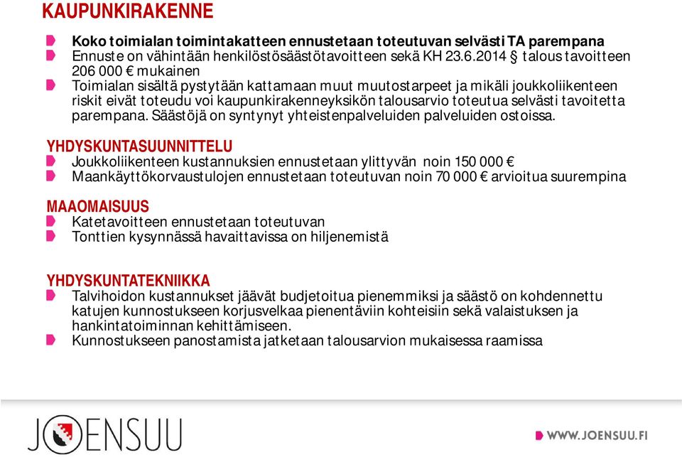 selvästi tavoitetta parempana. Säästöjä on syntynyt yhteistenpalveluiden palveluiden ostoissa.