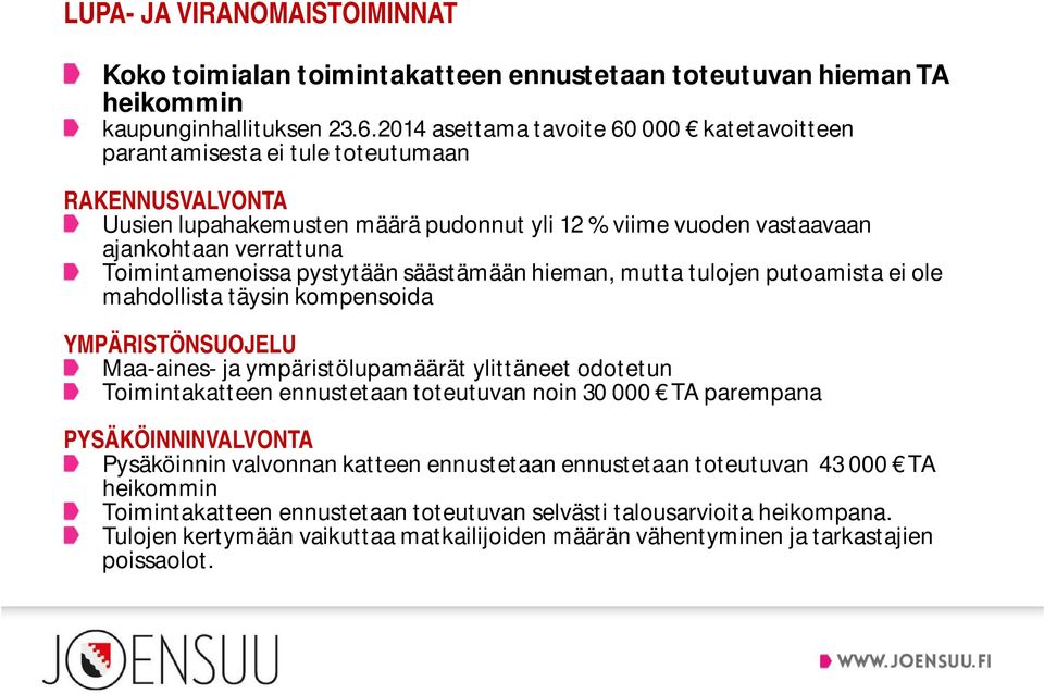 Toimintamenoissa pystytään säästämään hieman, mutta tulojen putoamista ei ole mahdollista täysin kompensoida YMPÄRISTÖNSUOJELU Maa-aines- ja ympäristölupamäärät ylittäneet odotetun Toimintakatteen