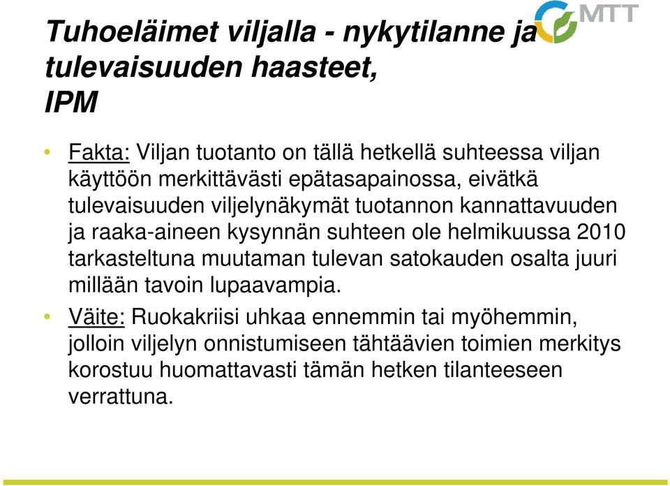 helmikuussa 2010 tarkasteltuna muutaman tulevan satokauden osalta juuri millään tavoin lupaavampia.