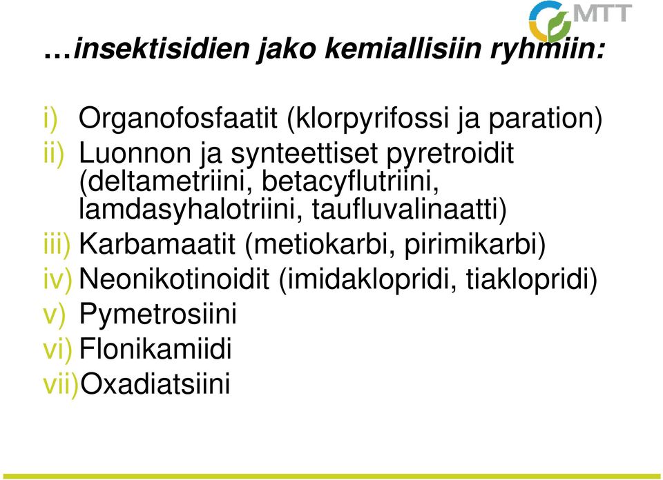 lamdasyhalotriini, taufluvalinaatti) iii) Karbamaatit (metiokarbi, pirimikarbi) iv)