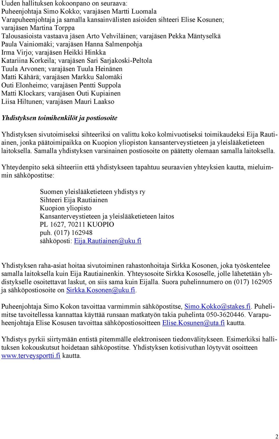 Sarjakoski-Peltola Tuula Arvonen; varajäsen Tuula Heinänen Matti Kähärä; varajäsen Markku Salomäki Outi Elonheimo; varajäsen Pentti Suppola Matti Klockars; varajäsen Outi Kupiainen Liisa Hiltunen;