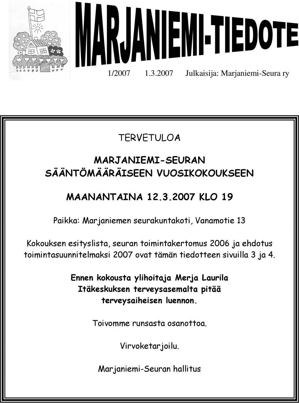 2007 KLO 19 Paikka: Marjaniemen seurakuntakoti, Vanamotie 13 Kokouksen esityslista, seuran toimintakertomus 2006 ja