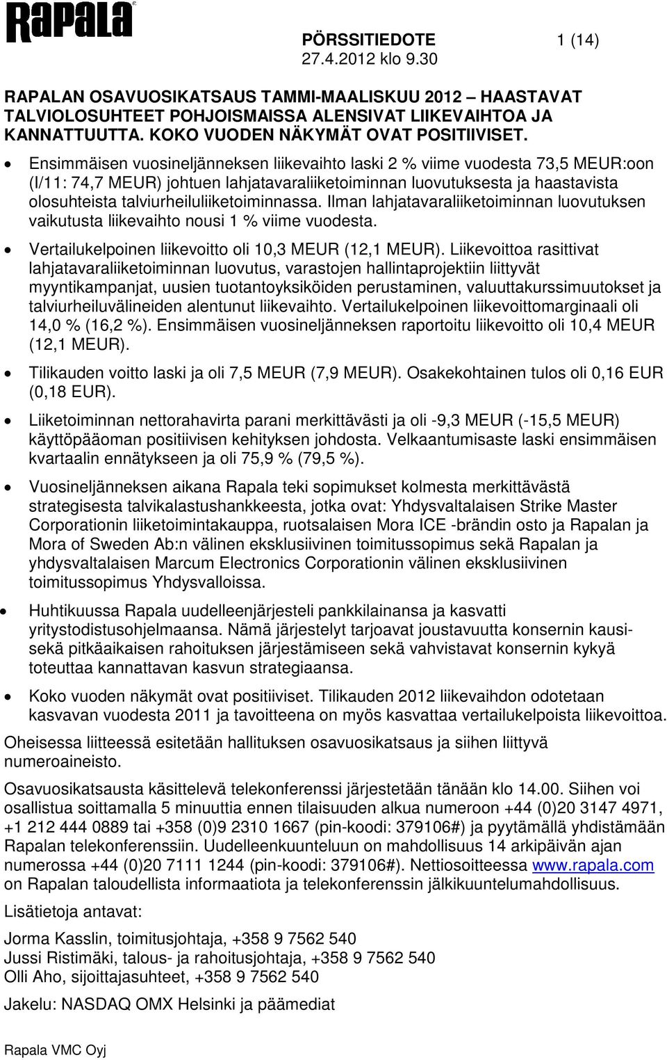 lman lahjatavaraliiketoiminnan luovutuksen vaikutusta liikevaihto nousi 1 % viime vuodesta. Vertailukelpoinen liikevoitto oli 10,3 (12,1 ).