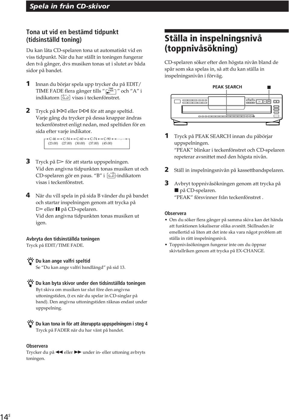 1 Innan du börjar spela upp trycker du på EDIT/ TIME TIME FADE flera gånger tills FADE och A i indikatorn A visas i teckenfönstret. 2 Tryck på eller ± för att ange speltid.