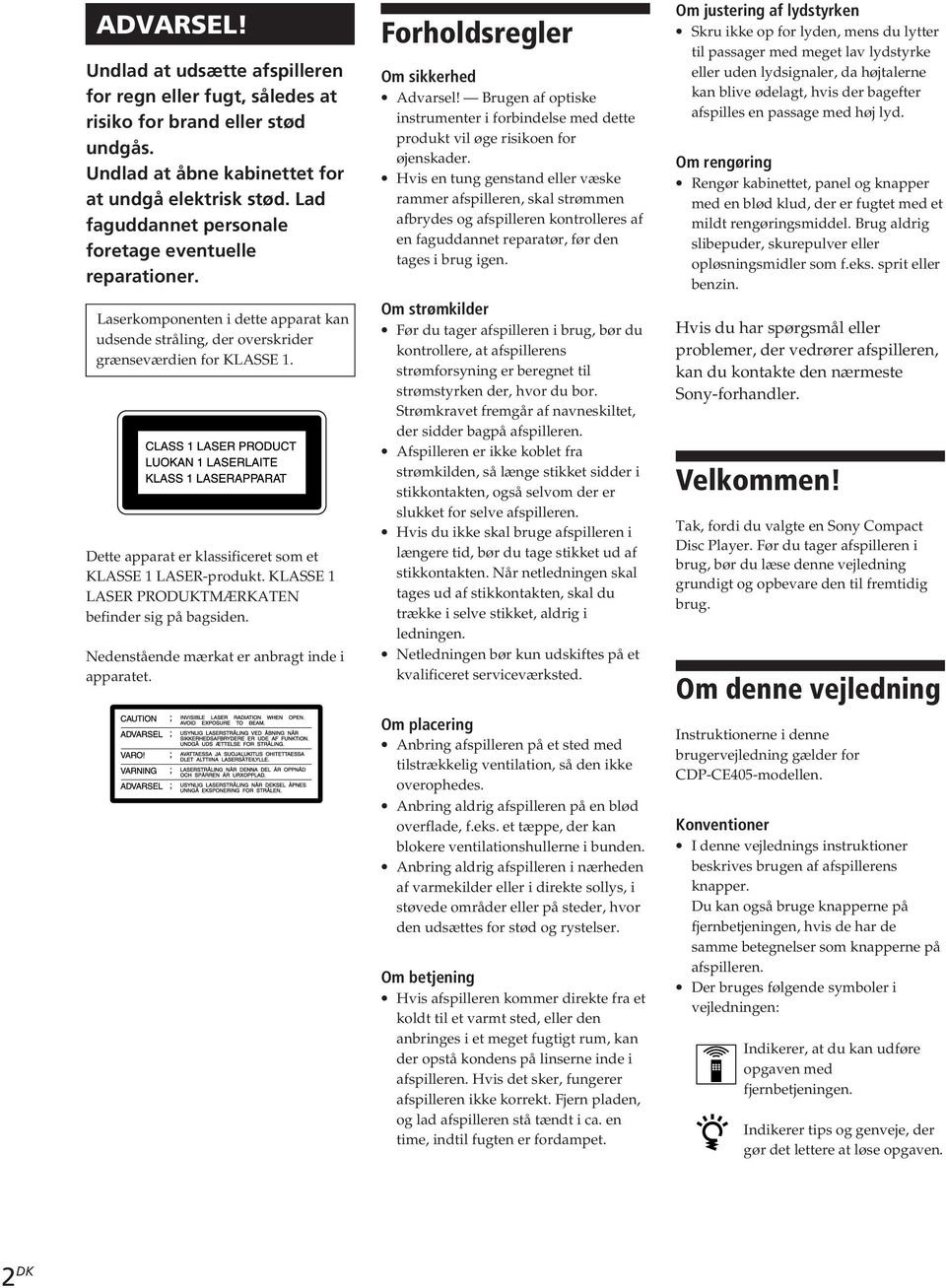 Dette apparat er klassificeret som et KLASSE 1 LASER-produkt. KLASSE 1 LASER PRODUKTMÆRKATEN befinder sig på bagsiden. Nedenstående mærkat er anbragt inde i apparatet.