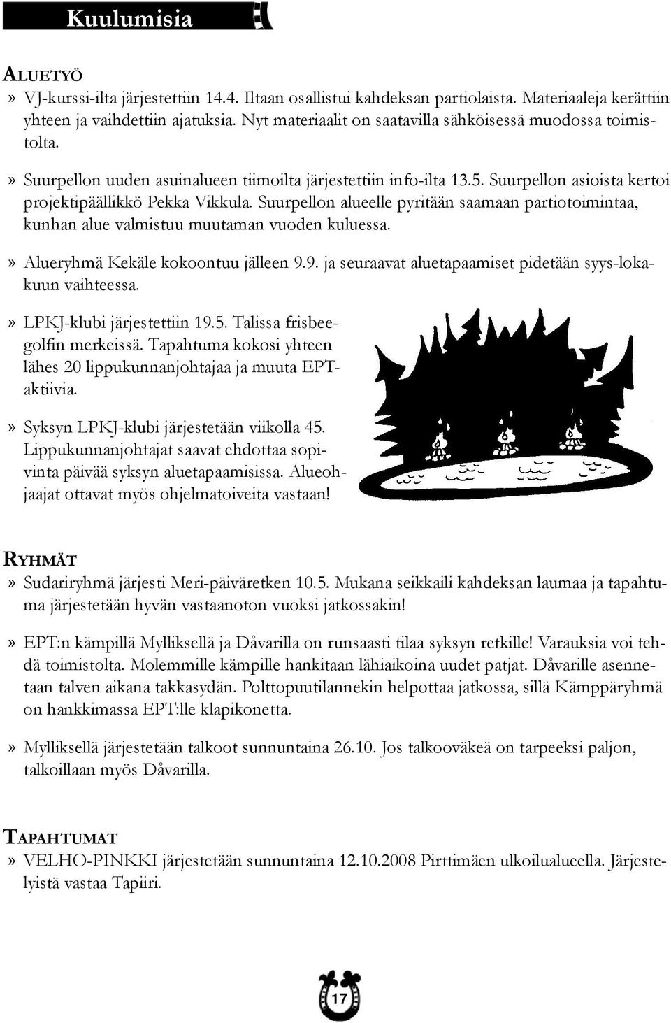 Suurpellon alueelle pyritään saamaan partiotoimintaa, kunhan alue valmistuu muutaman vuoden kuluessa.» Alueryhmä Kekäle kokoontuu jälleen 9.