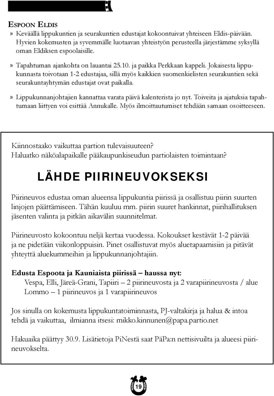 Jokaisesta lippukunnasta toivotaan 1-2 edustajaa, sillä myös kaikkien suomenkielisten seurakuntien sekä seurakuntayhtymän edustajat ovat paikalla.