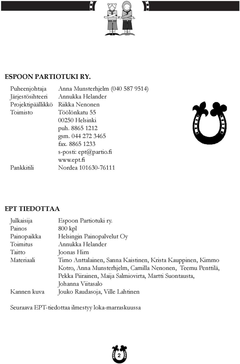 Painos 800 kpl Painopaikka Helsingin Painopalvelut Oy Toimitus Annukka Helander Taitto Joonas Hirn Materiaali Timo Anttalainen, Sanna Kaistinen, Krista Kauppinen, Kimmo Kotro, Anna