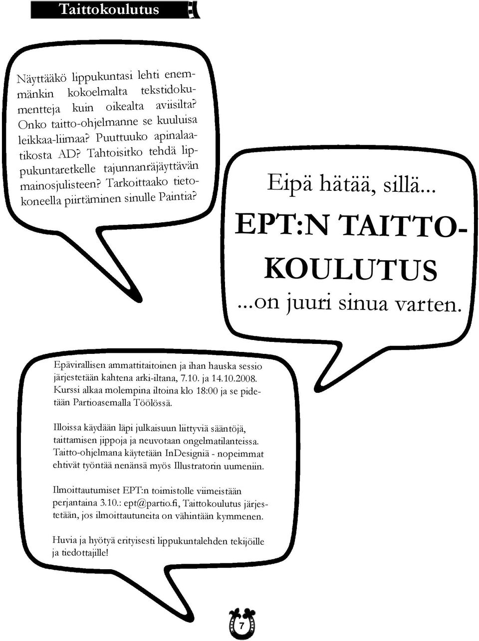 Epävirallisen ammattitaitoinen ja ihan hauska sessio järjestetään kahtena arki-iltana, 7.10. ja 14.10.2008. Kurssi alkaa molempina iltoina klo 18:00 ja se pidetään Partioasemalla Töölössä.