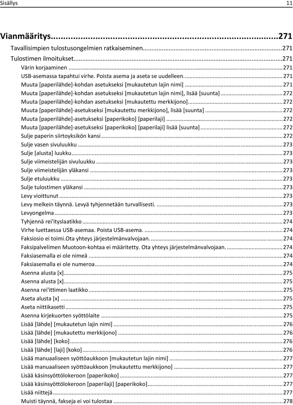 ..272 Muuta [paperilähde]-kohdan asetukseksi [mukautettu merkkijono]...272 Muuta [paperilähde]-asetukseksi [mukautettu merkkijono], lisää [suunta].