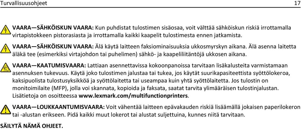 Älä asenna laitetta äläkä tee (esimerkiksi virtajohdon tai puhelimen) sähkö- ja kaapeliliitäntöjä ukkosen aikana.