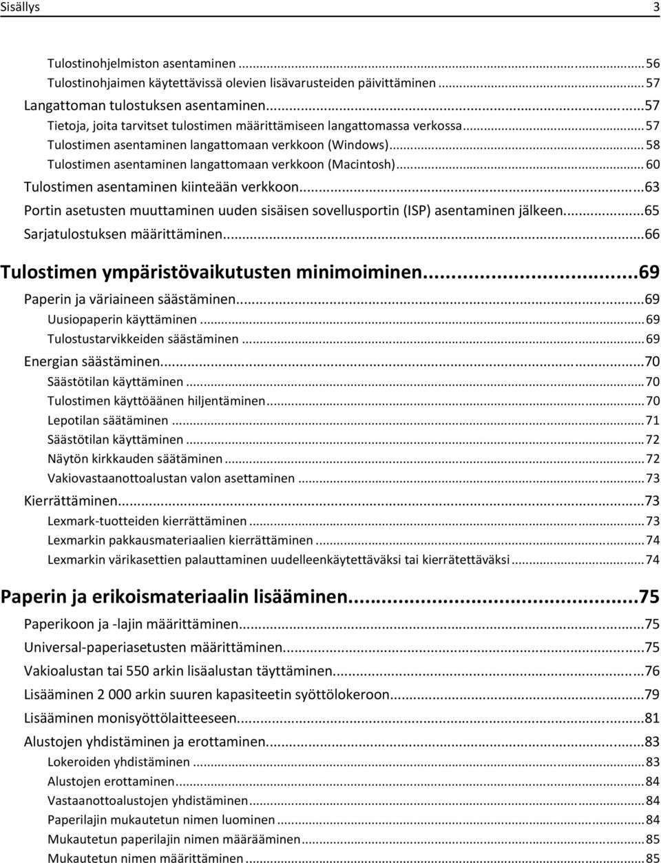 .. 60 Tulostimen asentaminen kiinteään verkkoon...63 Portin asetusten muuttaminen uuden sisäisen sovellusportin (ISP) asentaminen jälkeen...65 Sarjatulostuksen määrittäminen.