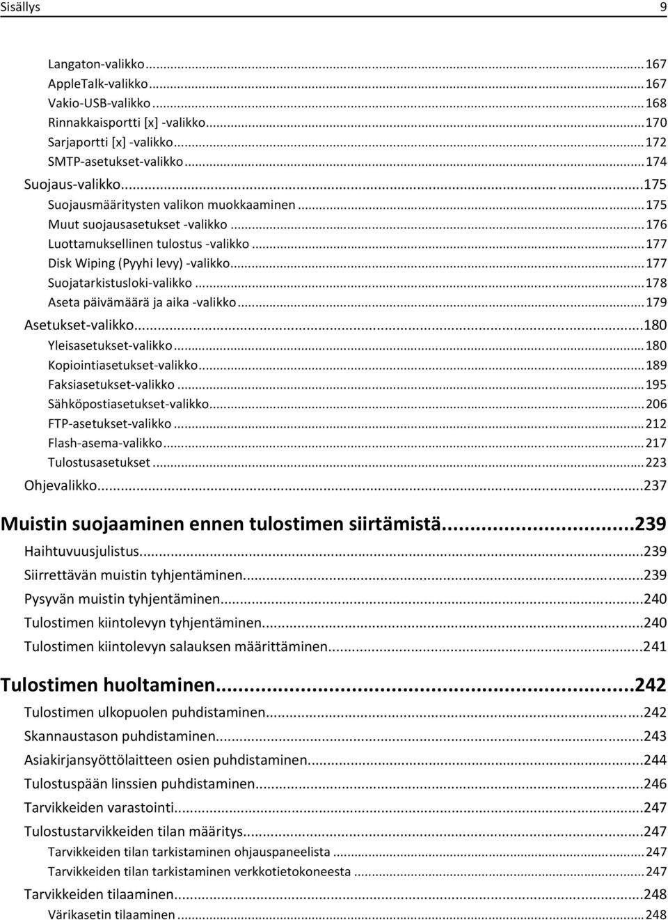 ..178 Aseta päivämäärä ja aika -valikko...179 Asetukset-valikko...180 Yleisasetukset-valikko...180 Kopiointiasetukset-valikko...189 Faksiasetukset-valikko...195 Sähköpostiasetukset-valikko.