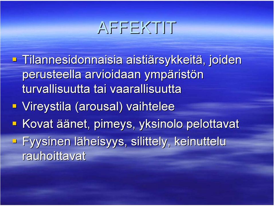 Vireystila (arousal( arousal) ) vaihtelee Kovat äänet, pimeys,