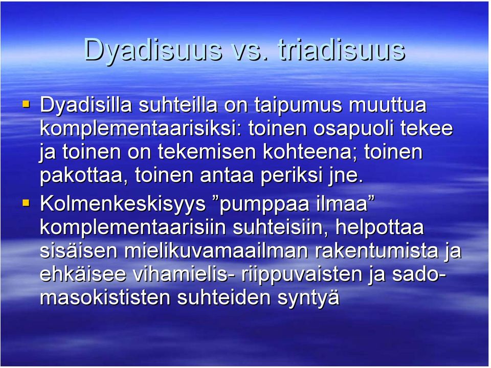 tekee ja toinen on tekemisen kohteena; toinen pakottaa, toinen antaa periksi jne.