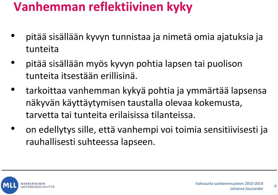 tarkoittaa vanhemman kykyä pohtia ja ymmärtää lapsensa näkyvän käyttäytymisen taustalla olevaa kokemusta,