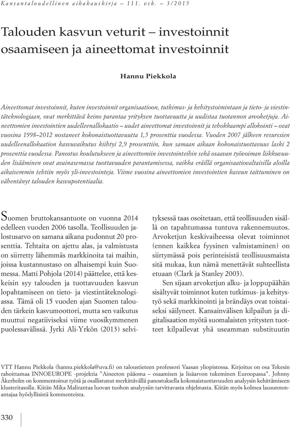 ja viestintäteknologiaan, ovat merkittävä keino parantaa yrityksen tuottavuutta ja uudistaa tuotannon arvoketjuja.