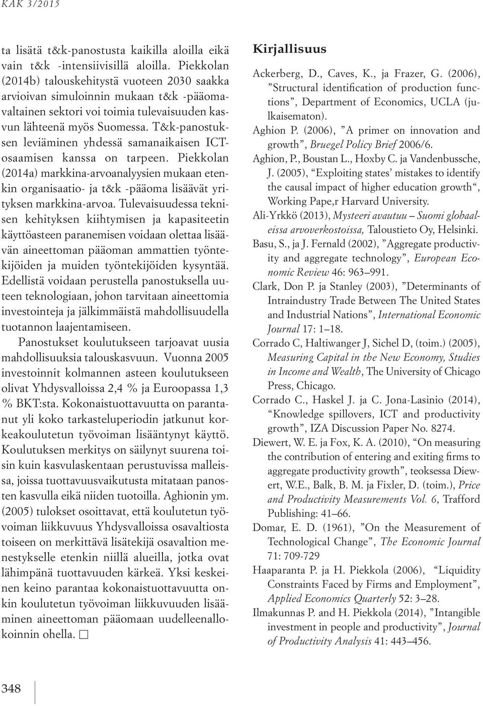 T&k-panostuksen leviäminen yhdessä samanaikaisen ICTosaamisen kanssa on tarpeen.