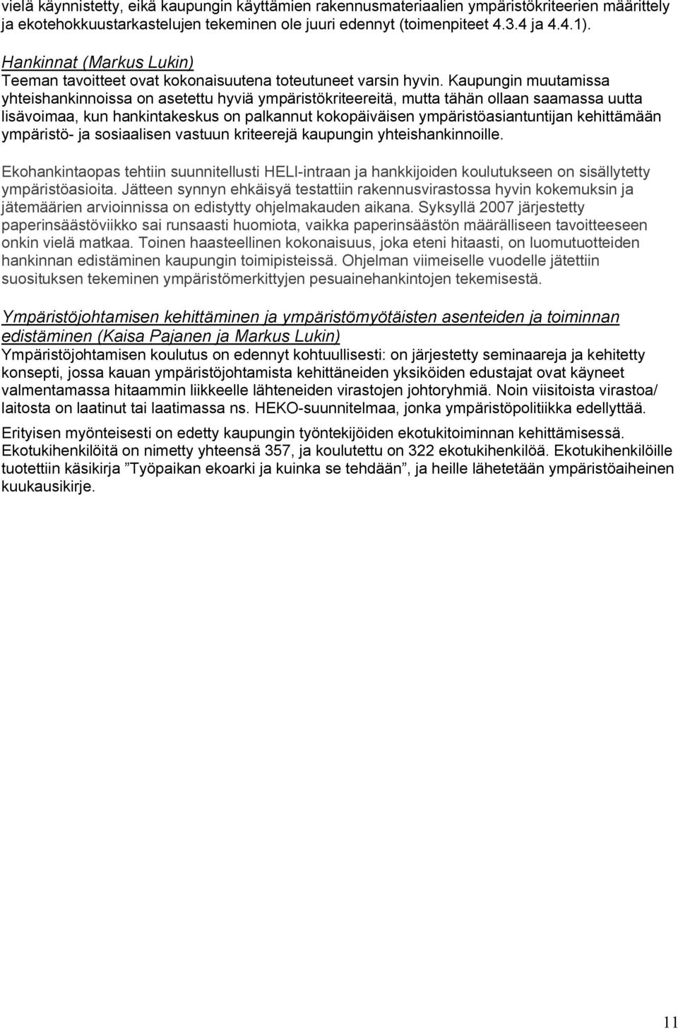 Kaupungin muutamissa yhteishankinnoissa on asetettu hyviä ympäristökriteereitä, mutta tähän ollaan saamassa uutta lisävoimaa, kun hankintakeskus on palkannut kokopäiväisen ympäristöasiantuntijan