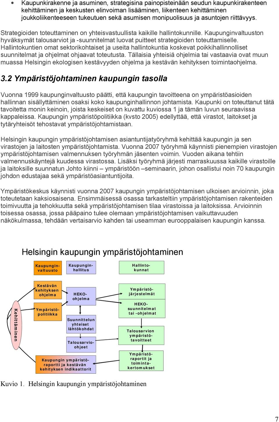 Kaupunginvaltuuston hyväksymät talousarviot ja -suunnitelmat luovat puitteet strategioiden toteuttamiselle.