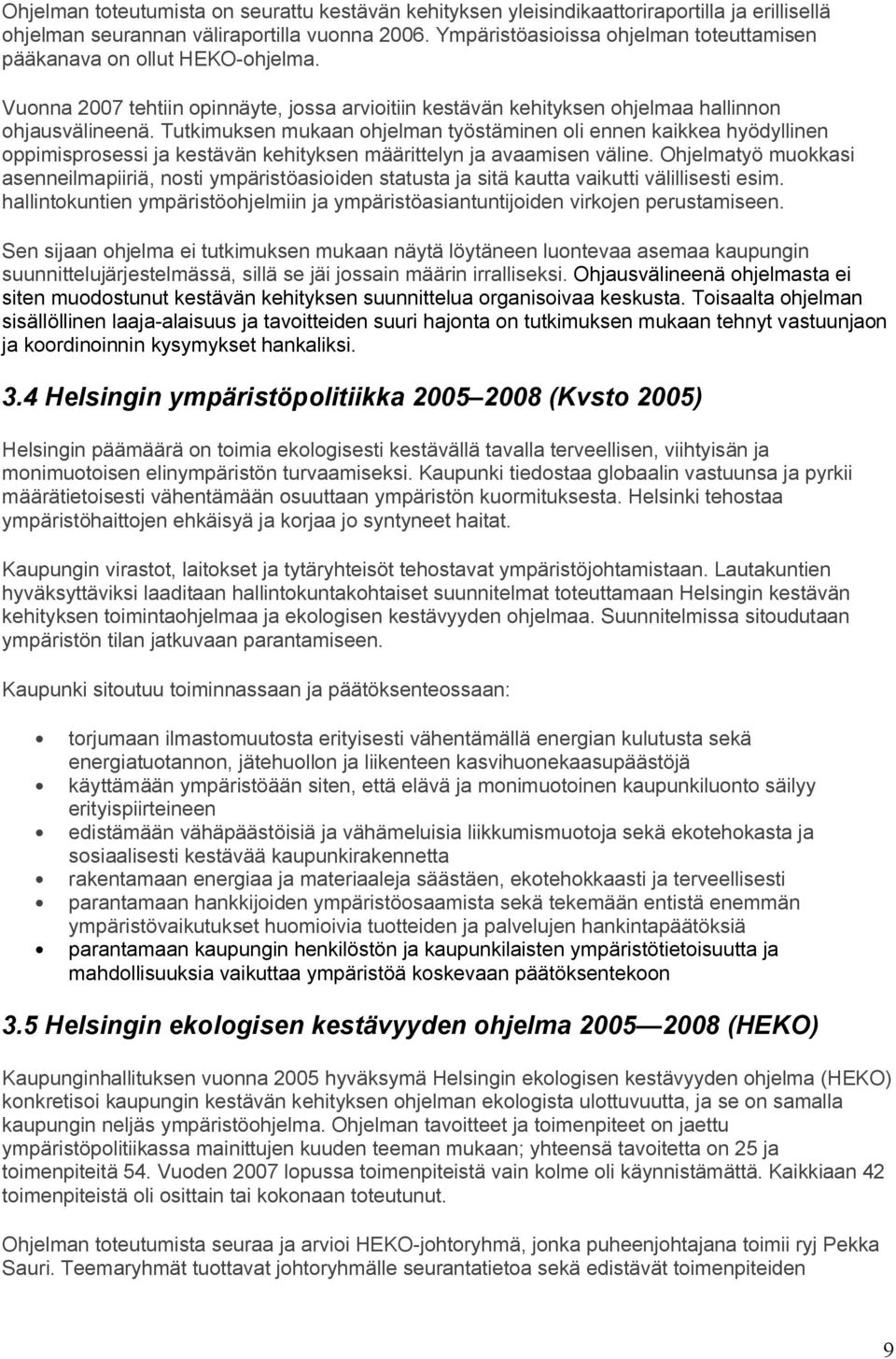 Tutkimuksen mukaan ohjelman työstäminen oli ennen kaikkea hyödyllinen oppimisprosessi ja kestävän kehityksen määrittelyn ja avaamisen väline.