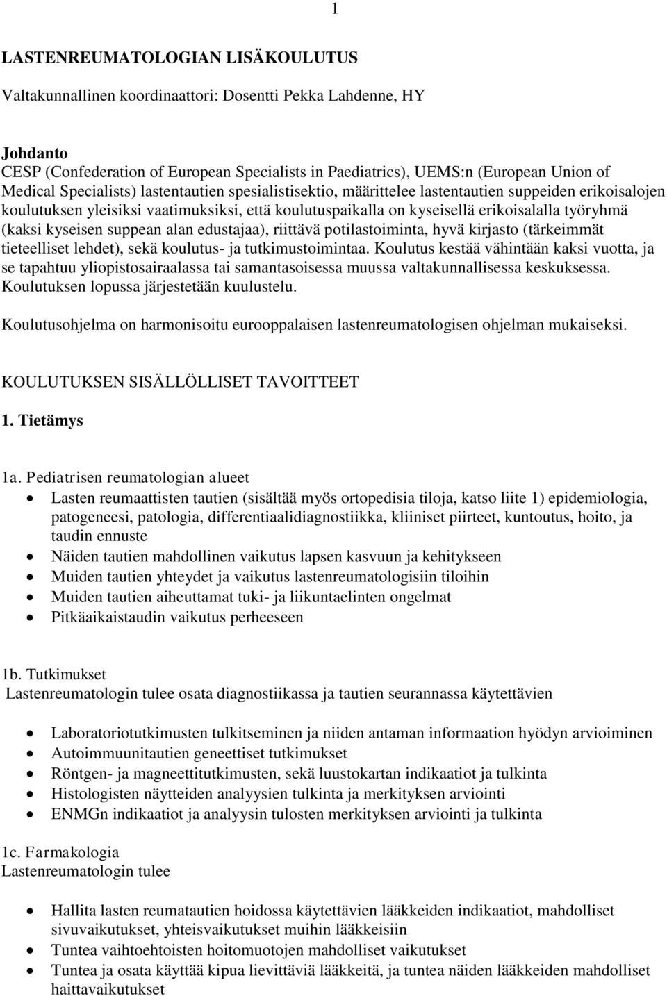 kyseisen suppean alan edustajaa), riittävä potilastoiminta, hyvä kirjasto (tärkeimmät tieteelliset lehdet), sekä koulutus- ja tutkimustoimintaa.