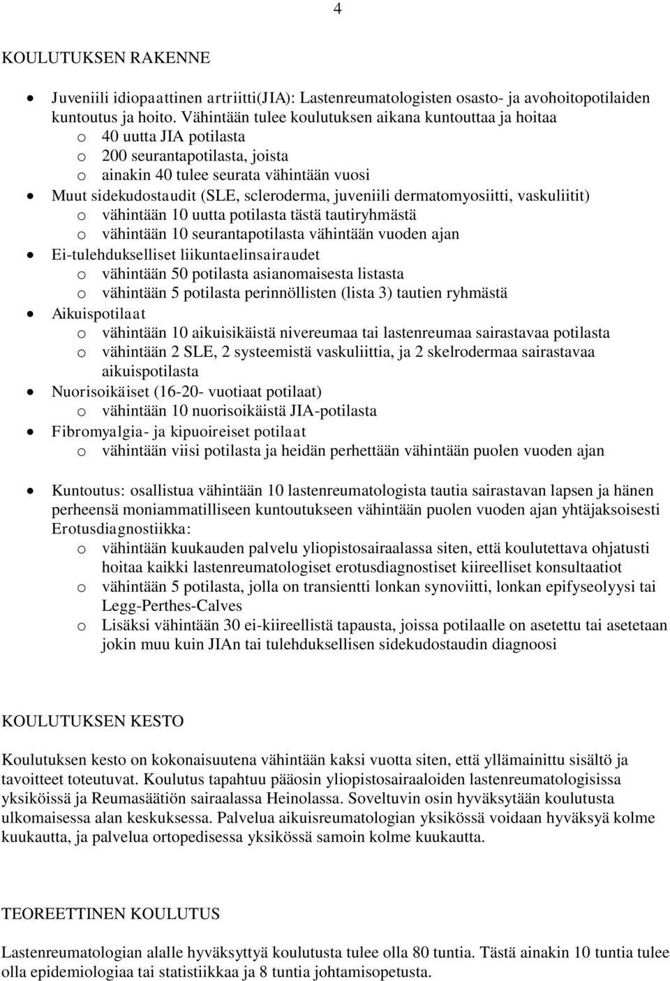 juveniili dermatomyosiitti, vaskuliitit) o vähintään 10 uutta potilasta tästä tautiryhmästä o vähintään 10 seurantapotilasta vähintään vuoden ajan Ei-tulehdukselliset liikuntaelinsairaudet o