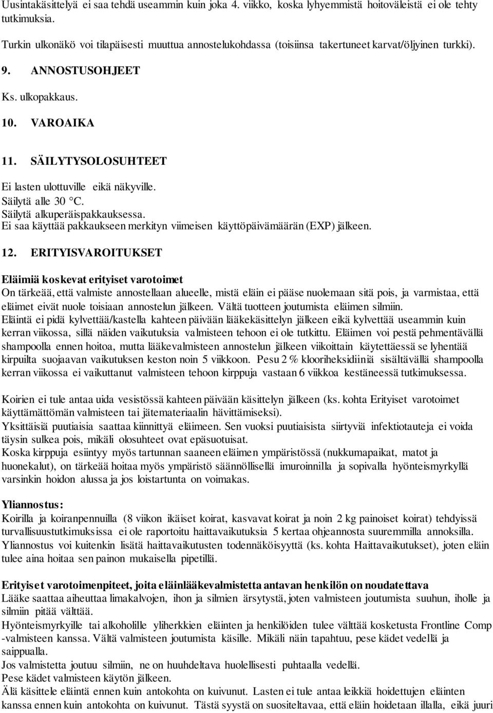 SÄILYTYSOLOSUHTEET Ei lasten ulottuville eikä näkyville. Säilytä alle 30 C. Säilytä alkuperäispakkauksessa. Ei saa käyttää pakkaukseen merkityn viimeisen käyttöpäivämäärän (EXP) jälkeen. 12.