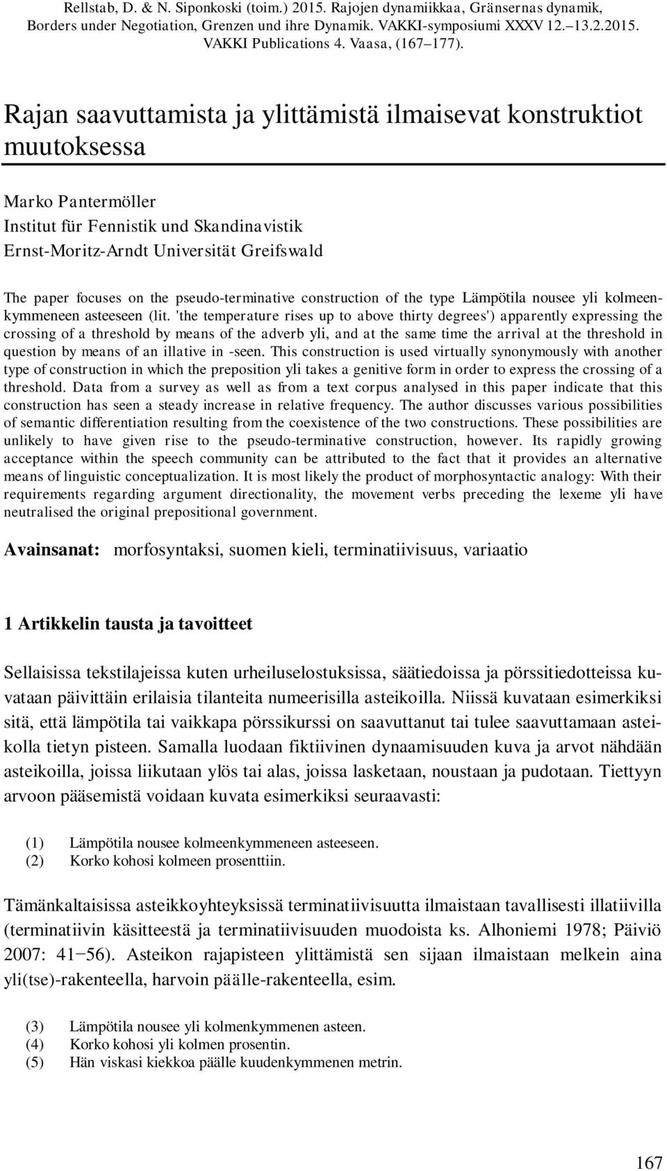 Rajan saavuttamista ja ylittämistä ilmaisevat konstruktiot muutoksessa Marko Pantermöller Institut für Fennistik und Skandinavistik Ernst-Moritz-Arndt Universität Greifswald The paper focuses on the