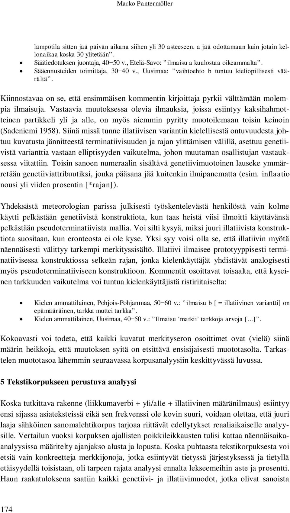 Kiinnostavaa on se, että ensimmäisen kommentin kirjoittaja pyrkii välttämään molempia ilmaisuja.