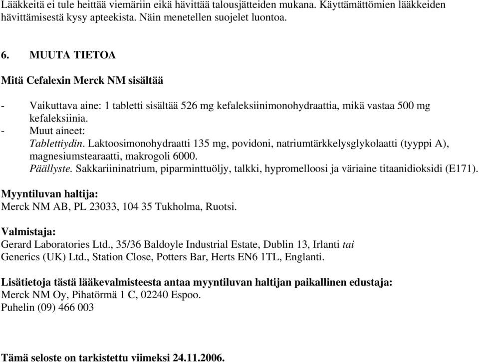 Laktoosimonohydraatti 135 mg, povidoni, natriumtärkkelysglykolaatti (tyyppi A), magnesiumstearaatti, makrogoli 6000. Päällyste.