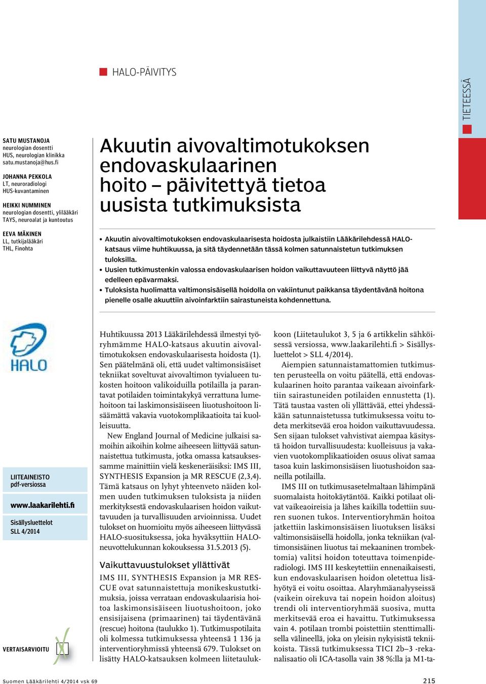 aivovaltimotukoksen endovaskulaarinen hoito päivitettyä tietoa uusista tutkimuksista Akuutin aivovaltimotukoksen endovaskulaarisesta hoidosta julkaistiin Lääkärilehdessä HALOkatsaus viime