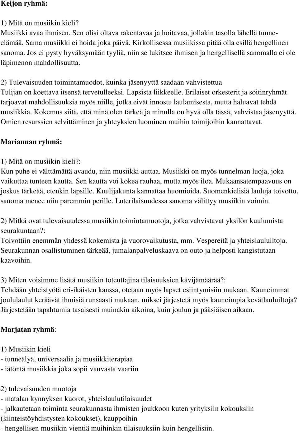 2) Tulevaisuuden toimintamuodot, kuinka jäsenyyttä saadaan vahvistettua Tulijan on koettava itsensä tervetulleeksi. Lapsista liikkeelle.